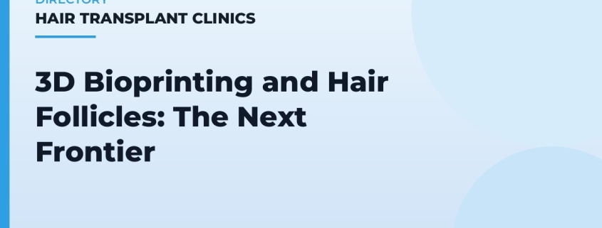3D Bioprinting and Hair Follicles: The Next Frontier