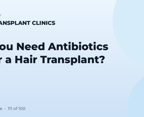 Do You Need Antibiotics After a Hair Transplant?