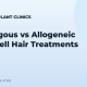 Autologous vs Allogeneic Stem Cell Hair Treatments