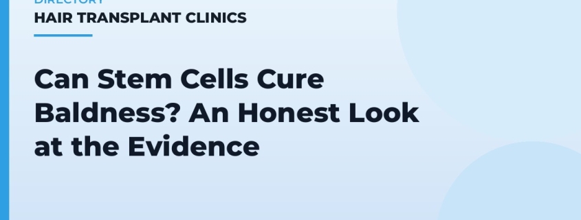 Can Stem Cells Cure Baldness? An Honest Look at the Evidence