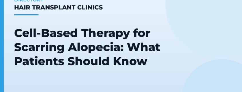 Cell-Based Therapy for Scarring Alopecia: What Patients Should Know