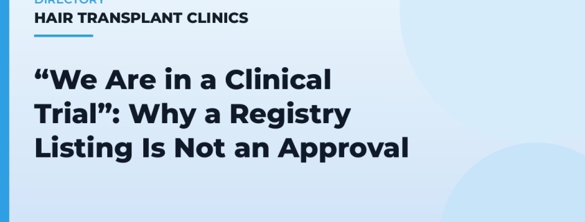 “We Are in a Clinical Trial”: Why a Registry Listing Is Not an Approval