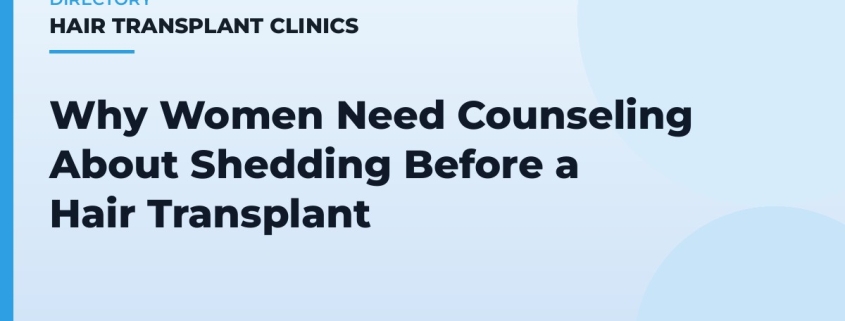 Why Women Need Counseling About Shedding Before a Hair Transplant