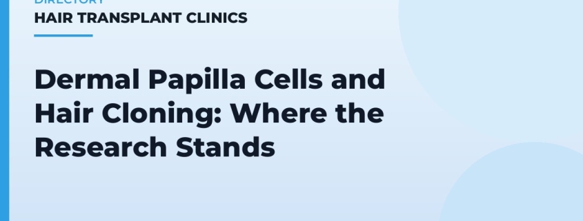 Dermal Papilla Cells and Hair Cloning: Where the Research Stands