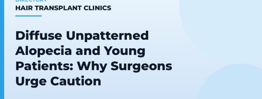 Diffuse Unpatterned Alopecia and Young Patients: Why Surgeons Urge Caution