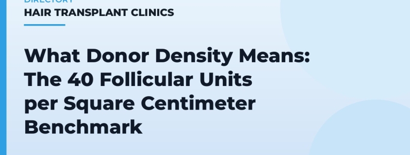 What Donor Density Means: The 40 Follicular Units per Square Centimeter Benchmark