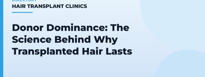 Donor Dominance: The Science Behind Why Transplanted Hair Lasts