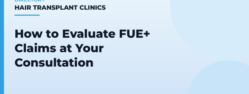 How to Evaluate FUE+ Claims at Your Consultation