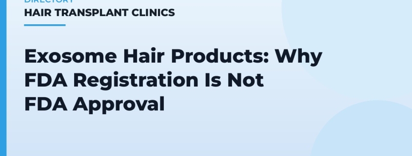 Exosome Hair Products: Why FDA Registration Is Not FDA Approval