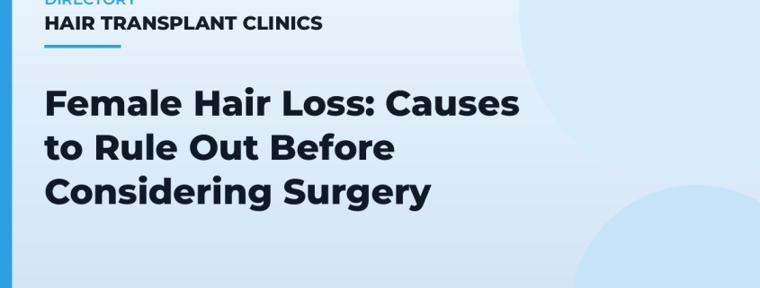 Female Hair Loss: Causes to Rule Out Before Considering Surgery