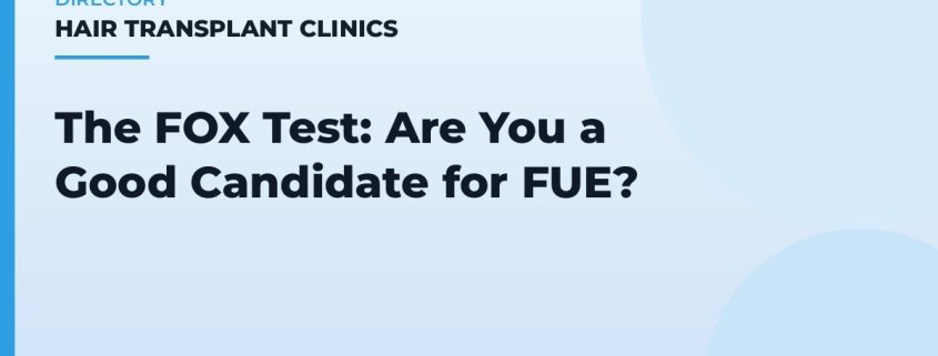 The FOX Test: Are You a Good Candidate for FUE?