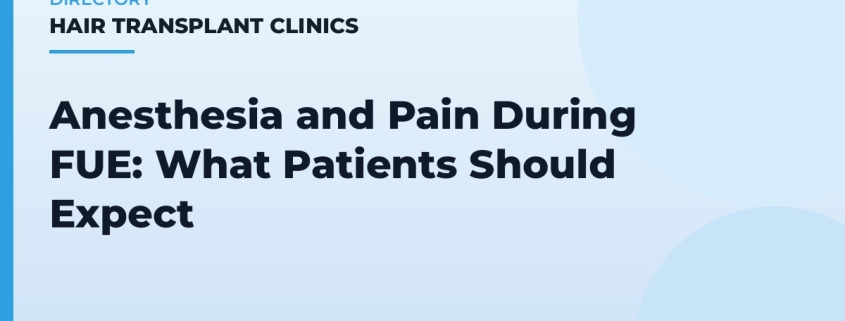 Anesthesia and Pain During FUE: What Patients Should Expect