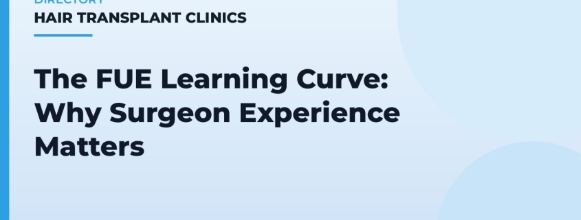 The FUE Learning Curve: Why Surgeon Experience Matters