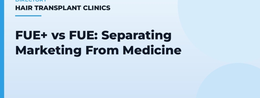 FUE+ vs FUE: Separating Marketing From Medicine