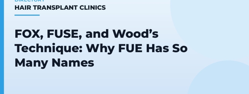 FOX, FUSE, and Wood’s Technique: Why FUE Has So Many Names