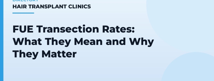 FUE Transection Rates: What They Mean and Why They Matter