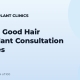 What a Good Hair Transplant Consultation Includes