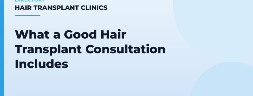 What a Good Hair Transplant Consultation Includes