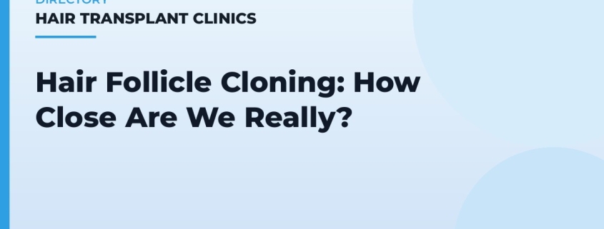 Hair Follicle Cloning: How Close Are We Really?