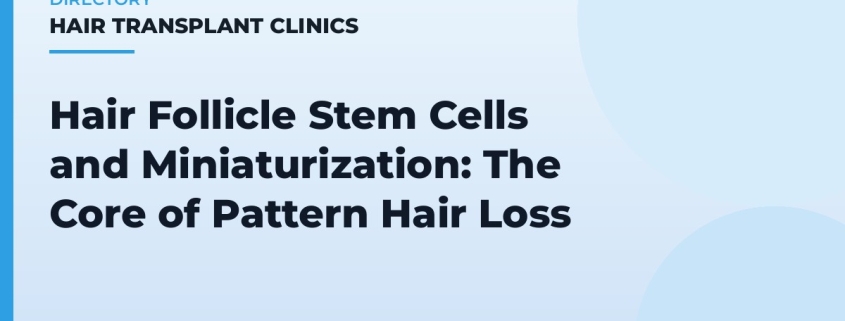 Hair Follicle Stem Cells and Miniaturization: The Core of Pattern Hair Loss