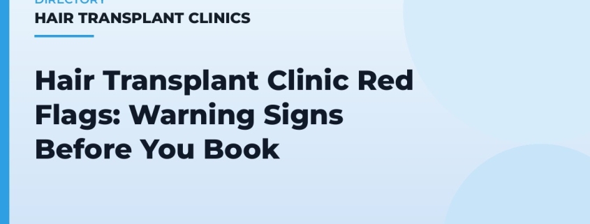 Hair Transplant Clinic Red Flags: Warning Signs Before You Book