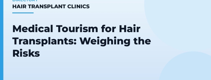 Medical Tourism for Hair Transplants: Weighing the Risks