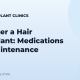 Life After a Hair Transplant: Medications and Maintenance