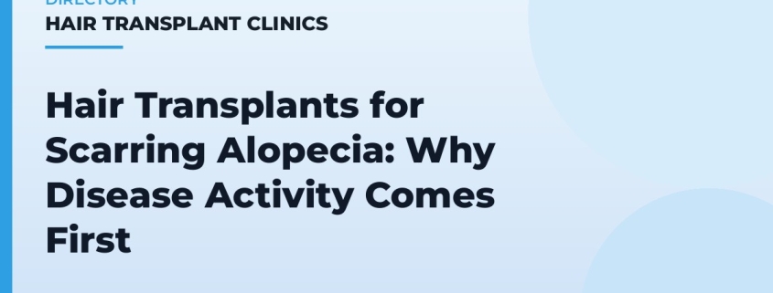 Hair Transplants for Scarring Alopecia: Why Disease Activity Comes First