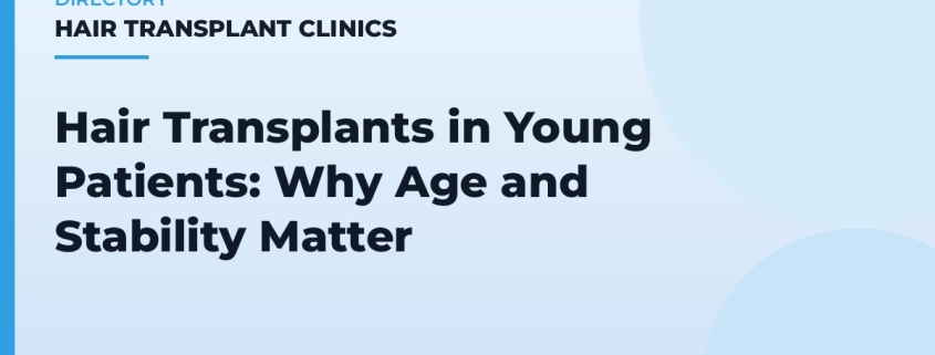 Hair Transplants in Young Patients: Why Age and Stability Matter