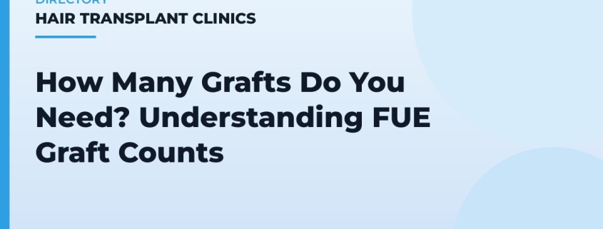 How Many Grafts Do You Need? Understanding FUE Graft Counts