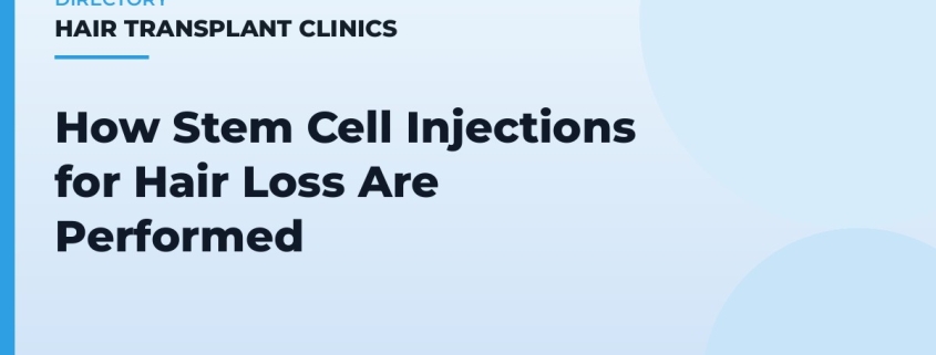 How Stem Cell Injections for Hair Loss Are Performed