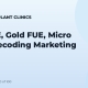 Ice FUE, Gold FUE, Micro FUE: Decoding Marketing Terms