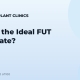 Who Is the Ideal FUT Candidate?