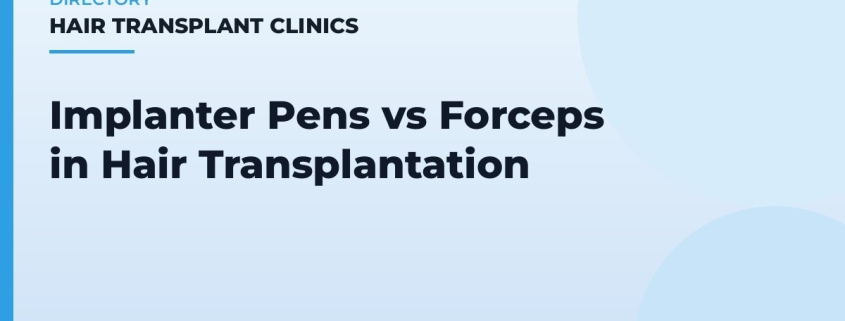 Implanter Pens vs Forceps in Hair Transplantation