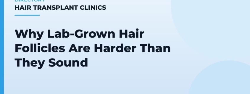 Why Lab-Grown Hair Follicles Are Harder Than They Sound