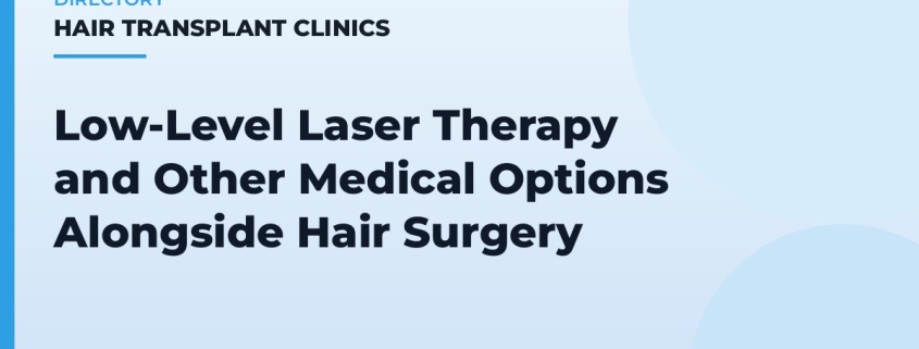 Low-Level Laser Therapy and Other Medical Options Alongside Hair Surgery