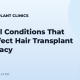 Medical Conditions That Can Affect Hair Transplant Candidacy