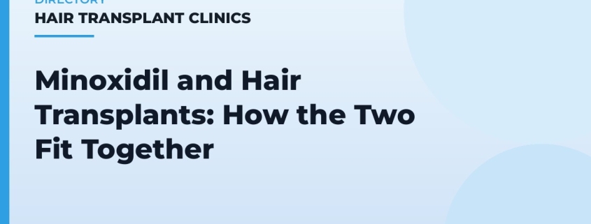 Minoxidil and Hair Transplants: How the Two Fit Together