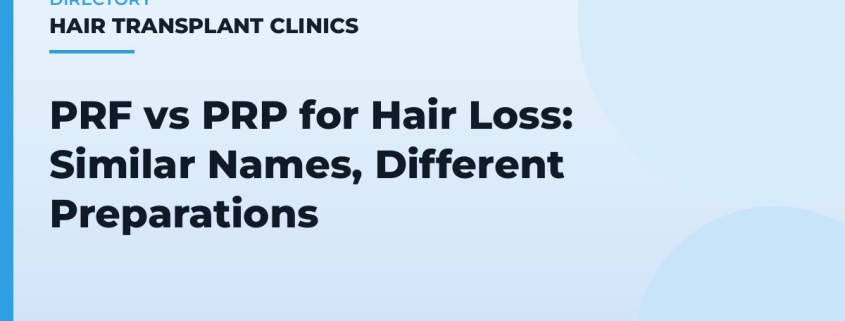 PRF vs PRP for Hair Loss: Similar Names, Different Preparations