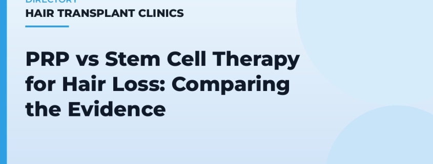 PRP vs Stem Cell Therapy for Hair Loss: Comparing the Evidence