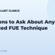 Questions to Ask About Any Advanced FUE Technique