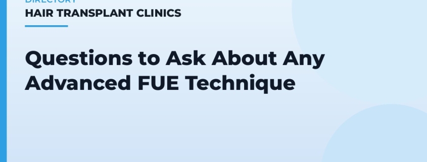 Questions to Ask About Any Advanced FUE Technique