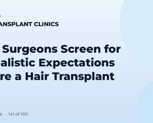 How Surgeons Screen for Unrealistic Expectations Before a Hair Transplant