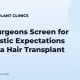 How Surgeons Screen for Unrealistic Expectations Before a Hair Transplant