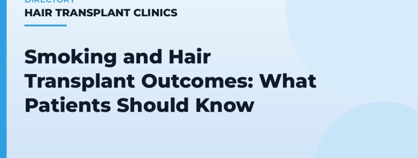 Smoking and Hair Transplant Outcomes: What Patients Should Know