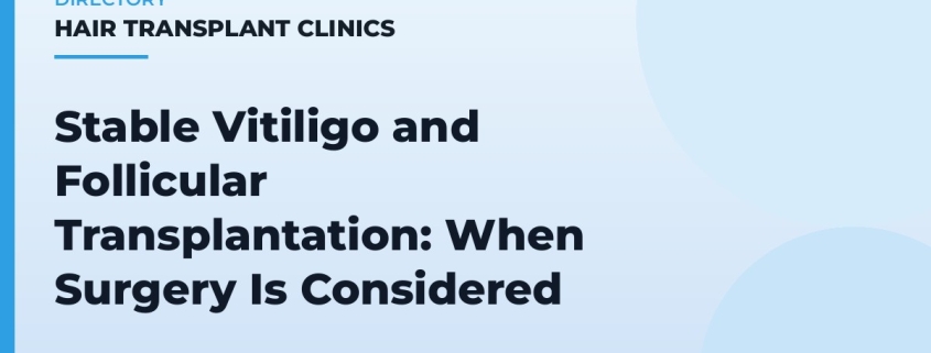 Stable Vitiligo and Follicular Transplantation: When Surgery Is Considered