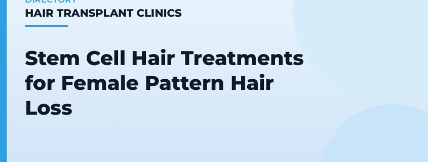 Stem Cell Hair Treatments for Female Pattern Hair Loss