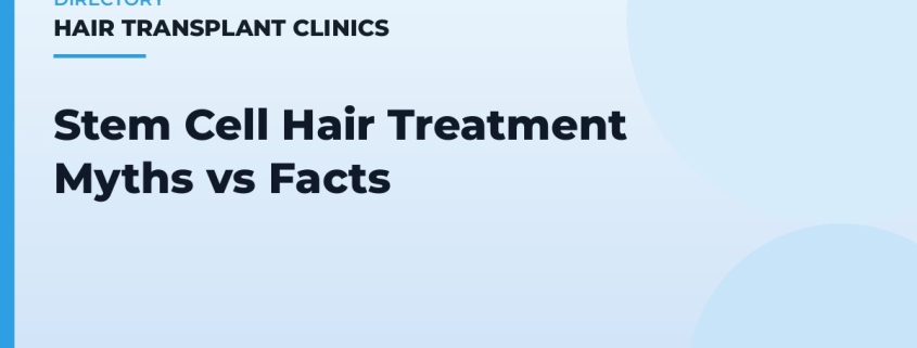 Stem Cell Hair Treatment Myths vs Facts