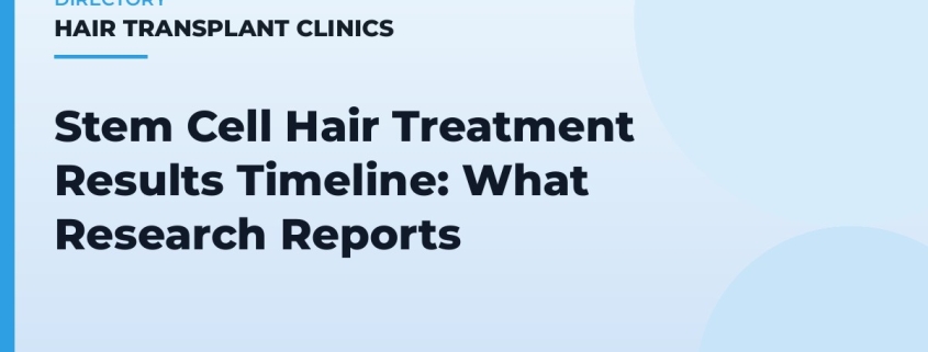 Stem Cell Hair Treatment Results Timeline: What Research Reports