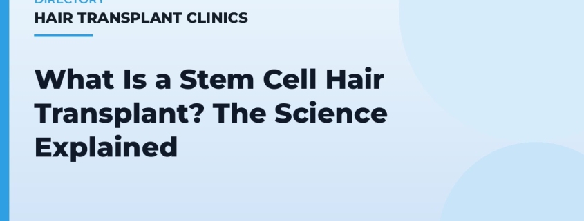 What Is a Stem Cell Hair Transplant? The Science Explained